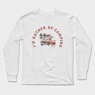 I'd Rather Be Camping Long Sleeve T-Shirt